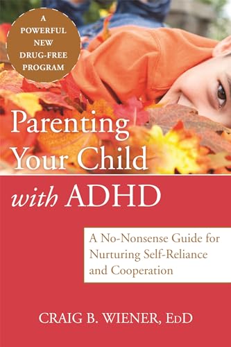 Beispielbild fr Parenting Your Child with ADHD : A No-Nonsense Guide for Nurturing Self-Reliance and Cooperation zum Verkauf von Better World Books