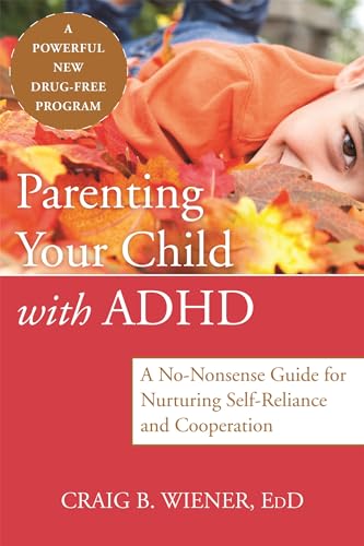 Stock image for Parenting Your Child with ADHD: A No-Nonsense Guide for Nurturing Self-Reliance and Cooperation for sale by SecondSale