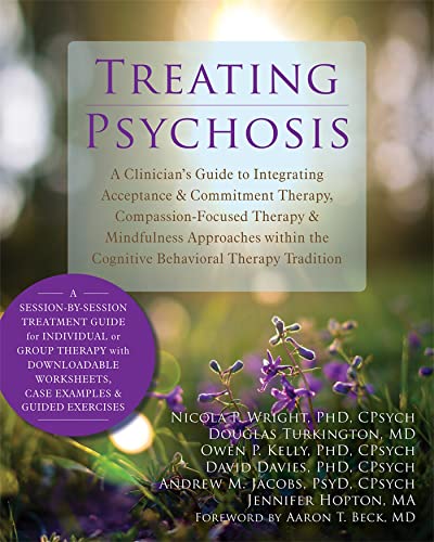 Stock image for Treating Psychosis: A Clinician's Guide to Integrating Acceptance and Commitment Therapy, Compassion-Focused Therapy, and Mindfulness Approaches within the Cognitive Behavioral Therapy Tradition for sale by BooksRun