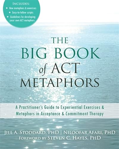 Stock image for The Big Book of ACT Metaphors: A Practitioner?s Guide to Experiential Exercises and Metaphors in Acceptance and Commitment Therapy for sale by SGS Trading Inc