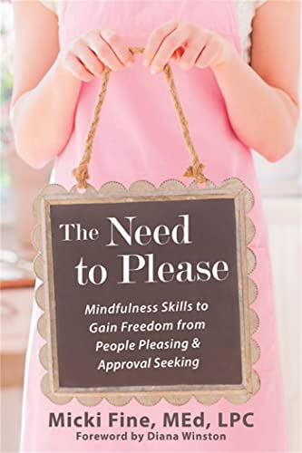 Stock image for The Need to Please: Mindfulness Skills to Gain Freedom from People Pleasing and Approval Seeking for sale by Barnes & Nooyen Books