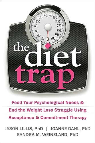 Stock image for The Diet Trap: Feed Your Psychological Needs and End the Weight Loss Struggle Using Acceptance and Commitment Therapy for sale by Orion Tech