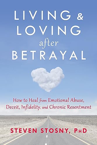 Stock image for Living and Loving after Betrayal: How to Heal from Emotional Abuse, Deceit, Infidelity, and Chronic Resentment for sale by Goodwill Books