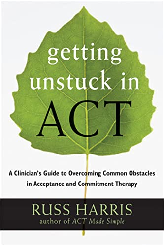 Imagen de archivo de Getting Unstuck in ACT: A Clinician's Guide to Overcoming Common Obstacles in Acceptance and Commitment Therapy a la venta por BooksRun