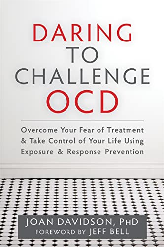 Beispielbild fr Daring to Challenge OCD: Overcome Your Fear of Treatment and Take Control of Your Life Using Exposure and Response Prevention zum Verkauf von AwesomeBooks