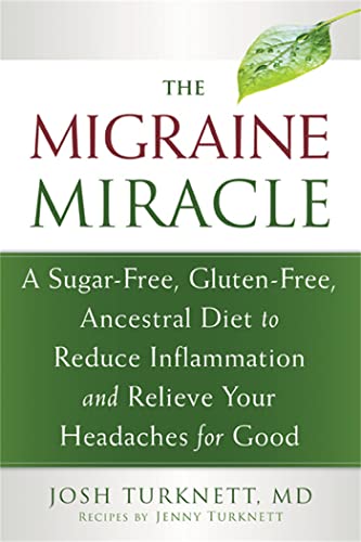 Beispielbild fr The Migraine Miracle: A Sugar-Free, Gluten-Free, Ancestral Diet to Reduce Inflammation and Relieve Your Headaches for Good zum Verkauf von Goodwill of Colorado