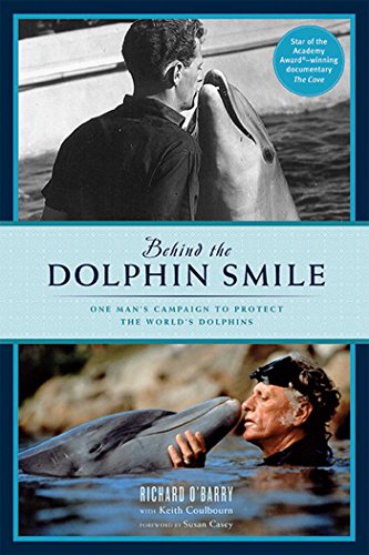 9781608871056: Behind the Dolphin smile: One Man's Campaign to Protect the World's Dolphins