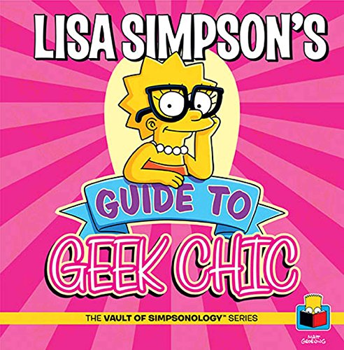 9781608873210: Lisa Simpson's Guide To Geek Chic (The Vault of SimpsonologyTM)