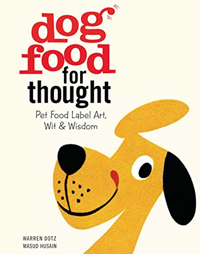 Stock image for Dog Food for Thought: Pet Food Label Art, Wit & Wisdom for sale by GF Books, Inc.
