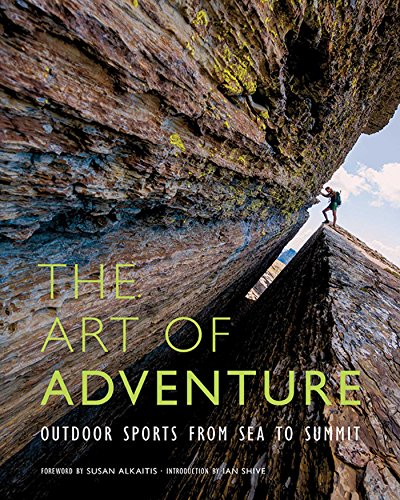 Stock image for The Art of Adventure: Outdoor Sports from Sea to Summit for sale by Kennys Bookshop and Art Galleries Ltd.