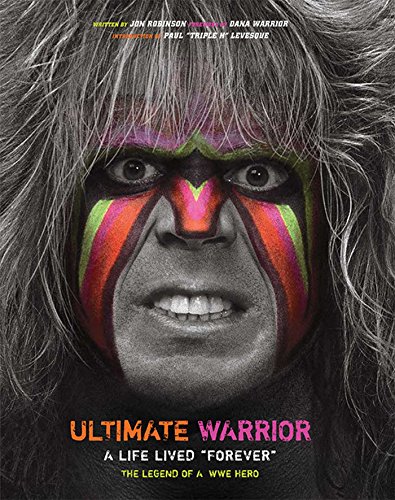 Beispielbild fr Ultimate Warrior: A Life Lived Forever - The Legend of a WWE Hero zum Verkauf von PlumCircle