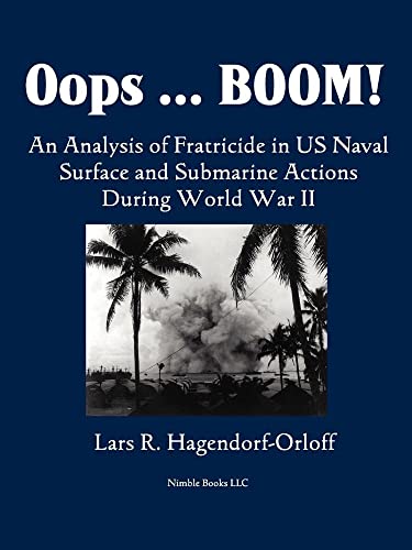 9781608880249: Oops! Boom! An Analysis of Fratricide in US Naval Surface and Submarine Forces in World War II