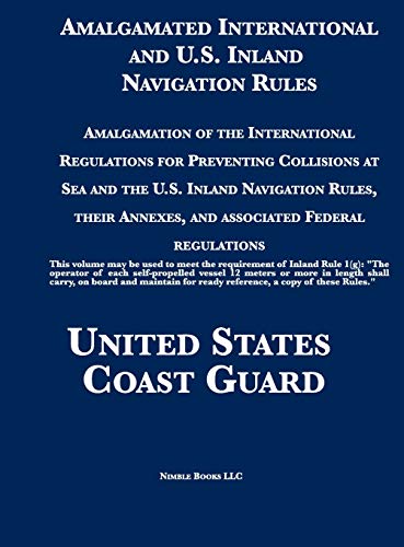 Stock image for Amalgamated International and U.S. Inland Navigation Rules: Amalgamation of the International Regulations for Preventing Collisions at Sea and the . Annexes, and associated Federal regulations for sale by GF Books, Inc.