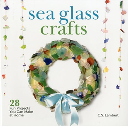 Beispielbild fr Sea Glass Crafts : 28 Fun Projects You Can Make at Home zum Verkauf von Better World Books