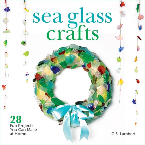Stock image for Sea Glass Crafts: 28 Fun Projects You Can Make at Home for sale by Seattle Goodwill