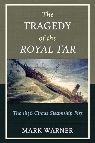 Stock image for The Tragedy of the Royal Tar: The 1836 Circus Steamship Fire for sale by Bookplate