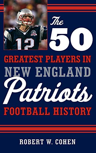Stock image for The 50 Greatest Players in New England Patriots Football History for sale by SecondSale