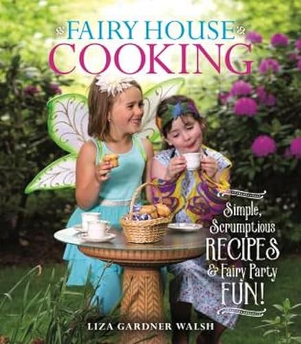 Stock image for Fairy House Cooking: Simple Scrumptious Recipes & Fairy Party Fun! for sale by Your Online Bookstore