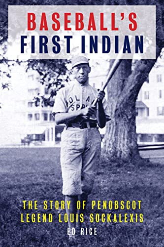 

Baseball's First Indian: The Story of Penobscot Legend Louis Sockalexis