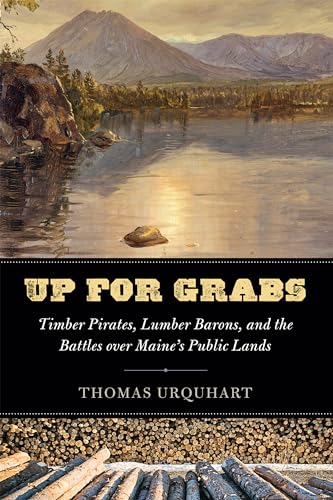 9781608936861: Up for Grabs: Timber Pirates, Lumber Barons, and the Battles Over Maine's Public Lands