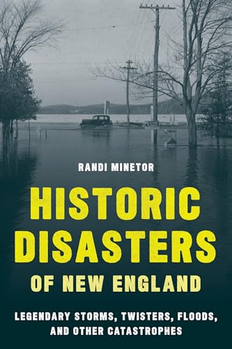 Stock image for Historic Disasters of New England: Legendary Storms, Twisters, Floods, and Other Catastrophes for sale by GF Books, Inc.