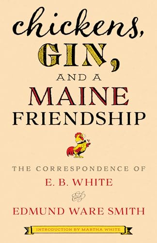 Imagen de archivo de Chickens, Gin, and a Maine Friendship: The Correspondence of E. B. White and Edmund Ware Smith a la venta por GF Books, Inc.