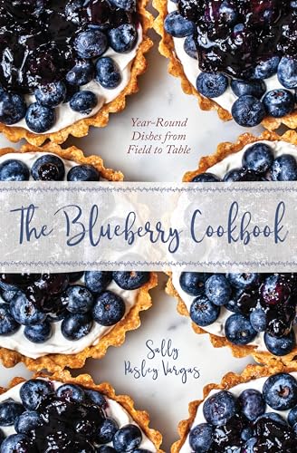 Stock image for The Blueberry Cookbook: Year-Round Recipes from Field to Table for sale by SecondSale