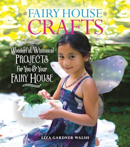 Beispielbild fr Fairy House Crafts: Wonderful, Whimsical Projects for You and Your fairy House zum Verkauf von Seattle Goodwill