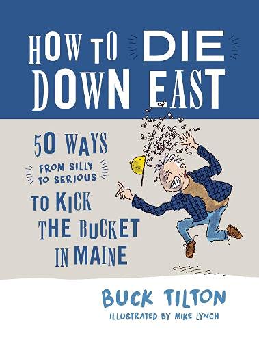 Beispielbild fr How to Die Down East: 50 Ways (From Silly to Serious) to Kick the Bucket in Maine zum Verkauf von Jenson Books Inc
