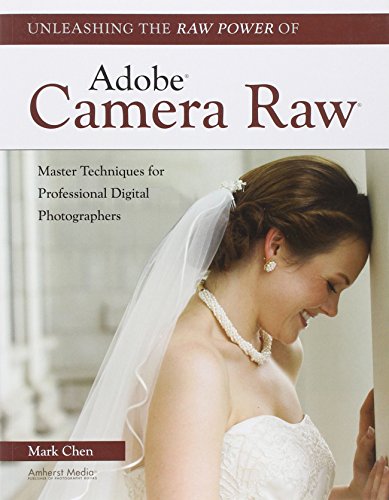 9781608952380: Unleashing The Raw Power Of Adobe Camera Raw: Master Techniques for Professional Digital Photographers