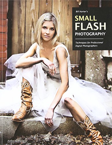 Stock image for Bill Hurters Small Flash Photography: Techniques for Professional Digital Photographers for sale by Zoom Books Company