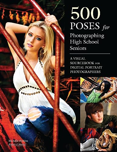 Beispielbild fr 500 Poses for Photographing High School Seniors: A Visual Sourcebook for Digital Portrait Photographers zum Verkauf von BooksRun