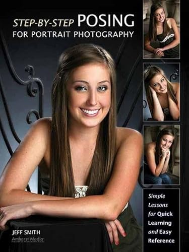 Beispielbild fr Step-by-Step Posing for Portrait Photography : Simple Lessons for Quick Learning and Reference zum Verkauf von AwesomeBooks