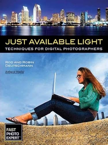 Stock image for Just Available Light: Techniques for Digital Photographers (Fast Photo Expert) for sale by Ed's Editions LLC, ABAA