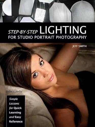 Step-By-Step Lighting for Studio Portrait Photography (9781608956227) by Smith, Jeff