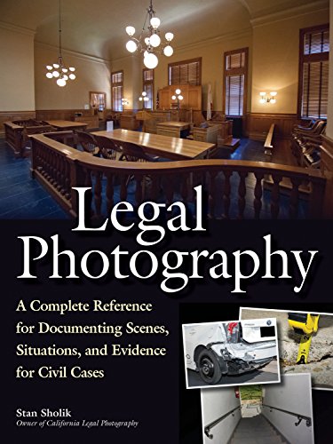 9781608958597: Legal Photography : A Complete Reference for Documenting Scenes, Situations, and Evidence for Civil Cases