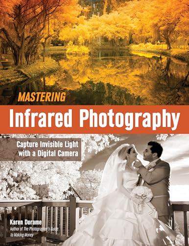 Stock image for Mastering Infrared Photography: Capture Invisible Light with A Digital Camera for sale by Front Cover Books