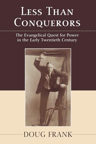 Less Than Conquerors: The Evangelical Quest for Power in the Early Twentieth Century (9781608990016) by Frank, Douglas