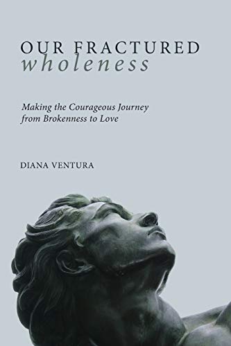 Beispielbild fr Our Fractured Wholeness: Making the Courageous Journey from Brokenness to Love zum Verkauf von Windows Booksellers