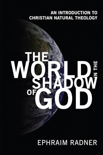 Beispielbild fr The World in the Shadow of God: An Introduction to Christian Natural Theology zum Verkauf von Windows Booksellers