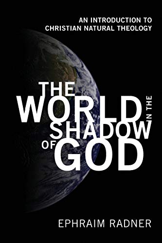 9781608990177: The World in the Shadow of God: An Introduction to Christian Natural Theology