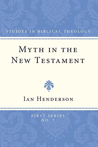 Myth in the New Testament: (Studies in Biblical Theology, First) (9781608990269) by Henderson, Ian