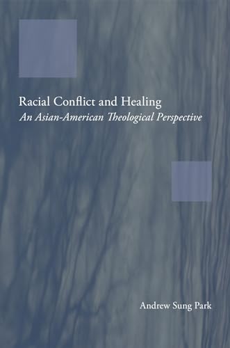 Stock image for Racial Conflict and Healing : An Asian-American Theological Perspective for sale by Better World Books