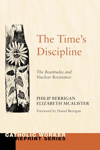Beispielbild fr The Time's Discipline: The Beatitudes and Nuclear Resistance zum Verkauf von Windows Booksellers