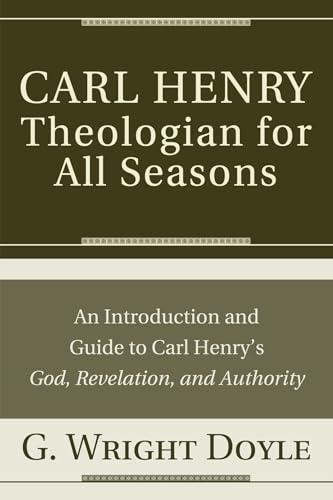 Beispielbild fr Carl Henry--Theologian for All Seasons: An Introduction and Guide to Carl Henry's God, Revelation, and Authority zum Verkauf von Windows Booksellers