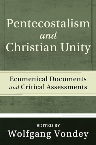 9781608990771: Pentecostalism and Christian Unity: Ecumenical Documents and Critical Assessments