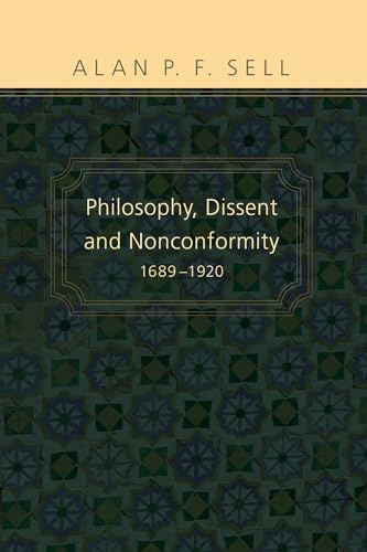 Beispielbild fr Philosophy, Dissent and Nonconformity, 1689-1920 zum Verkauf von Windows Booksellers