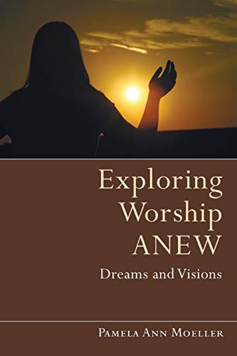Beispielbild fr Exploring Worship Anew: Dreams and Visions zum Verkauf von Windows Booksellers
