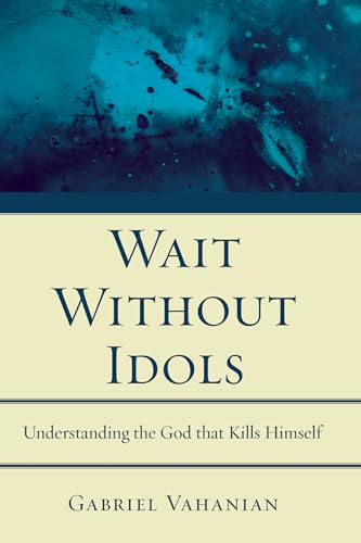9781608991488: Wait Without Idols: Understanding the God that Kills Himself