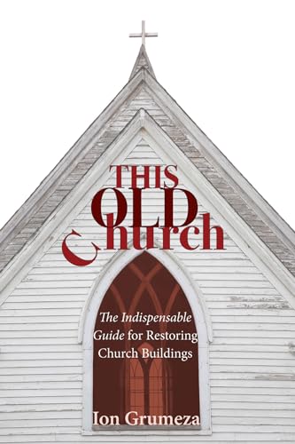 Beispielbild fr This Old Church: The Indispensable Guide for Restoring Church Buildings zum Verkauf von Chiron Media